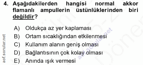 4. soru: Aşağıdakilerden hangisi normal akkor flamanlı ampullerin üstünlüklerinden biri değildir? A) Oldukça az yer kaplaması…