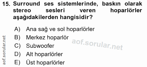 15. soru: Surround ses sistemlerinde, baskin olarak stereo sesleri veren hoparlorler aşağıdakilerden hangisidir? A) Ana sağ ve…
