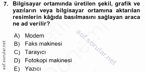7. soru: Bilgisayar ortamında üretilen şekil, grafik ve yazıların veya bilgisayar ortamına aktarılan resimlerin kåğıda basılma…