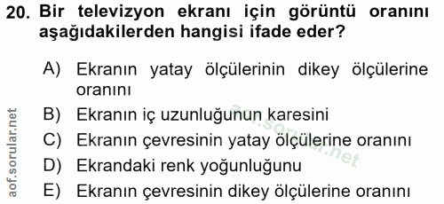 20. soru: Bir televizyon ekranı için görüntü oranını aşağıdakilerden hangisi ifade eder? A) Ekranın yatay ölçülerinin dikey ölç…