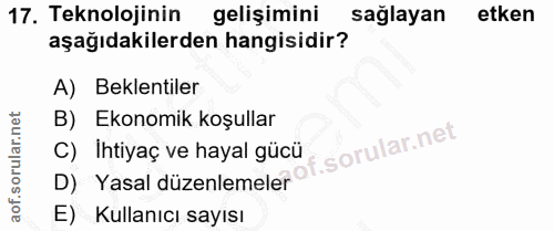 17. soru: Teknolojinin gelişimini sağlayan etken aşağıdakilerden hangisidir? A) Beklentiler B) Ekonomik koşullar C) Ihtiyaç ve…
