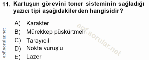 11. soru: Kartuşun görevini toner sisteminin sağladığı yazıcı tipi aşağıdakilerden hangisidir? A) Karakter B) Mürekkep püskürtm…