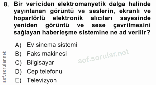 8. soru: Bir vericiden elektromanyetik dalga halinde yayınlanan görüntü ve seslerin, ekranlı ve hoparlörlü elektronik alıcılar…