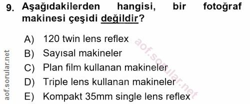 9. soru: Aşağıdakilerden hangisi, bir fotoğraf makinesi çeşidi değildir? A) 120 twin lens reflex B) Sayısal makineler C) Plan…
