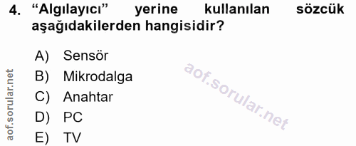 4. soru: "Algılayıcı" yerine kullanılan sözcük aşağıdakilerden hangisidir? A) Sensör B) Mikrodalga C) Anahtar D) PC E TV