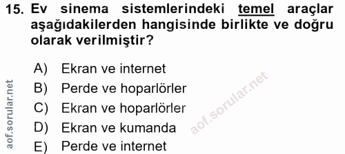 15. soru: Ev sinema sistemlerindeki temel araçlar aşağıdakilerden hangisinde birlikte ve doğru olarak verilmiştir? A) Ekran ve…