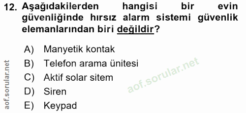 12. soru: Aşağıdakilerden hangisi bir evin güvenliğinde hırsız alarm sistemi güvenlik elemanlarından biri değildir? A) Manyetik…