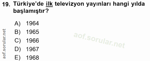 19. soru: Türkiye'de ilk televizyon yayınları hangi yılda başlamıştır? A) 1964 B) 1965 C) 1966 D) 1967 E) 1968