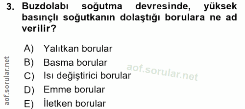 3. soru: Buzdolabı soğutma devresinde, yüksek basınçlı soğutkanın dolaştığı borulara ne ad verilir? A) Yalıtkan borular B) Bas…
