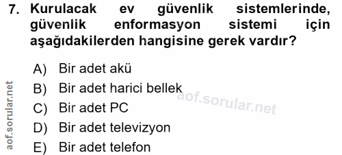 7. soru: Kurulacak ev güvenlik sistemlerinde, güvenlik enformasyon sistemi için aşağıdakilerden hangisine gerek vardır? A) Bir…