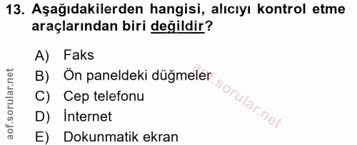 13. soru: Aşağıdakilerden hangisi, alıcıyı kontrol etme araçlarından biri değildir? A) Faks B) Ön paneldeki düğmeler C) Cep tel…