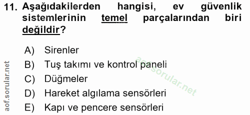 11. soru: Aşağıdakilerden hangisi, ev güvenlik sistemlerinin temel parçalarından biri değildir? A) Sirenler B) Tuş takımı ve ko…