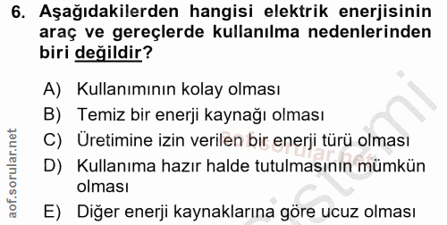 6. soru: Aşağıdakilerden hangisi elektrik enerjisinin araç ve gereçlerde kullanılma nedenlerinden biri değildir? A) Kullanımın…