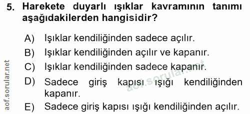 5. soru: Harekete duyarlı ışıklar kavramının tanımı aşağıdakilerden hangisidir? A) Işıklar kendiliginden sadece açılır. B) Işı…