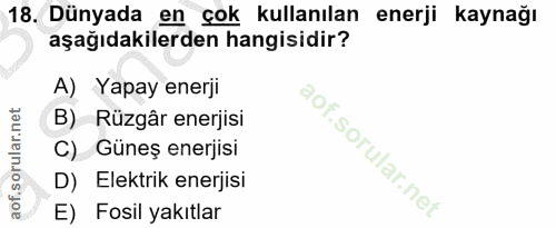 18. soru: Dünyada en çok kullanılan enerji kaynağı aşağıdakilerden hangisidir? A) Yapay enerji B) Rüzgâr enerjisi C) Güneş ener…