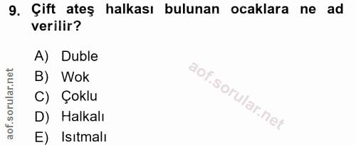 9. soru: Çift ateş halkası bulunan ocaklara ne ad verilir? A) Duble B) Wok C) Çoklu D) Halkalı E) Isıtmalı