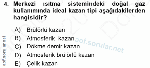 4. soru: Merkezi isitma sistemindeki doğalgaz kullanımında ideal kazan tipi aşağıdakilerden hangisidir? A) Brülörlü kazan B) A…