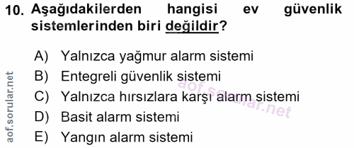10. soru: Aşağıdakilerden hangisi ev güvenlik sistemlerinden biri değildir? A) Yalnızca yağmur alarm sistemi B) Entegreli güven…