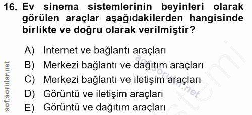16. soru: Ev sinema sistemlerinin beyinleri olarak görülen araçlar aşağıdakilerden hangisinde birlikte ve doğru olarak verilmiş…