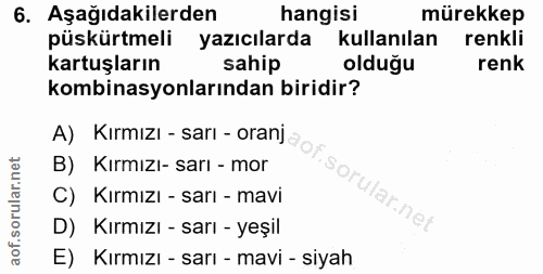 6. soru: Aşağıdakilerden hangisi mürekkep püskürtmeli yazıcılarda kullanılan renkli kartuşların sahip olduğu renk kombinasyonl…