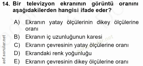 14. soru: Bir televizyon ekranının görüntü oranını aşağıdakilerden hangisi ifade eder? A) Ekranın yatay ölçülerinin dikey ölçül…