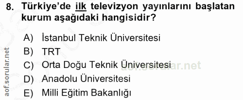 8. soru: Türkiye'de ilk televizyon yayınlarını başlatan kurum aşağıdaki hangisidir? A) İstanbul Teknik Universitesi B) TRT C)…