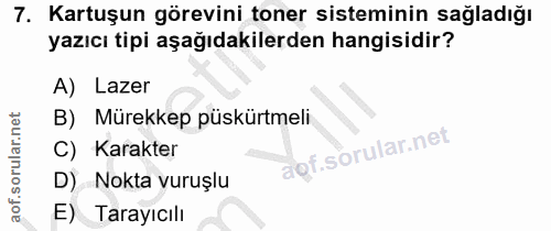 7. soru: Kartuşun görevini toner sisteminin sağladığı yazıcı tipi aşağıdakilerden hangisidir? A) Lazer B) Mürekkep püskürtmeli…