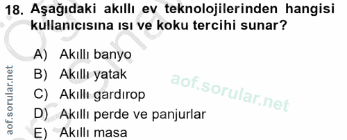 18. soru: Aşağıdaki akıllı ev teknolojilerinden hangisi kullanıcısına ısı ve koku tercihi sunar? A) Akıllı banyo B) Akıllı yata…