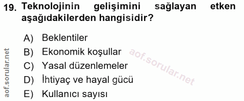 19. soru: Teknolojinin gelişimini sağlayan etken aşağıdakilerden hangisidir? A) Beklentiler B) Ekonomik koşullar C) Yasal düzen…