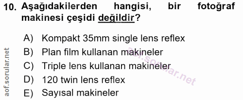 10. soru: Aşağıdakilerden hangisi, bir fotoğraf makinesi çeşidi değildir? A) Kompakt 35mm single lens reflex B) Plan film kulla…