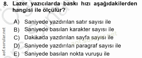 8. soru: Lazer yazıcılarda baskı hızı aşağıdakilerden hangisi ile ölçülür? A) Saniyede yazdırılan satır sayısı ile B) Saniyede…