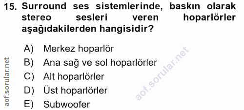 15. soru: Surround ses sistemlerinde, baskın olarak stereo sesleri veren hoparlorler aşağıdakilerden hangisidir? A) Merkez hopa…