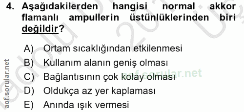 4. soru: Aşağıdakilerden hangisi normal akkor flamanlı ampullerin üstünlüklerinden biri değildir? A) Ortam sıcaklığından etkil…
