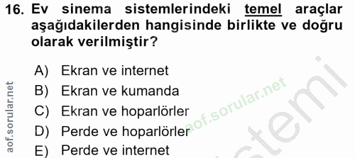 16. soru: Ev sinema sistemlerindeki temel araçlar aşağıdakilerden hangisinde birlikte ve doğru olarak verilmiştir? A) Ekran ve…