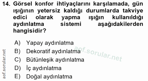 14. soru: Görsel konfor ihtiyaçlarını karşılamada, gün ışığının yetersiz kaldığı durumlarda takviye edici olarak Işığın kullanı…