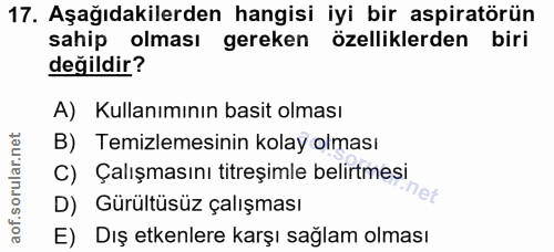 17. soru: Aşağıdakilerden hangisi iyi bir aspiratörün sahip olması gereken özelliklerden biri değildir? A) Kullanımının basit o…