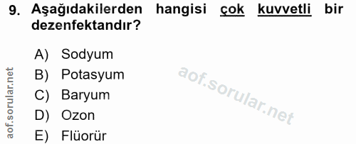 9. soru: Aşağıdakilerden hangisi cok kuvvetli bir dezenfektandır? A) Sodyum B) Potasyum C) Baryum D) Ozon E) Flüorür