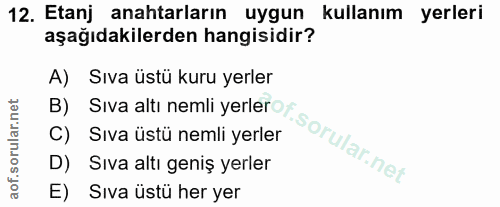 12. soru: Etanj anahtarların uygun kullanım yerleri aşağıdakilerden hangisidir? A) Sıva üstü kuru yerler C) Sıva üstü nemli yer…