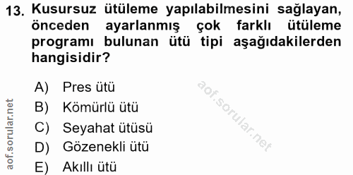 13. soru: Kusursuz ütüleme yapılabilmesini sağlayan, önceden ayarlanmış çok farklı ütüleme programı bulunan ütü tipi aşağıdakil…