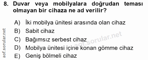 8. soru: Duvar veya mobilyalara doğrudan teması olmayan bir cihaza ne ad verilir? A) Iki mobilya ünitesi arasında olan cihaz B…