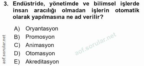 3. soru: Endüstride, yönetimde ve bilimsel işlerde insan aracılığı olmadan işlerin otomatik olarak yapılmasına ne ad verilir?…