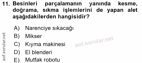 11. soru: Besinleri parçalamanın yanında kesme, doğrama, sıkma işlemlerini de yapan alet aşağıdakilerden hangisidir? A) Narenci…