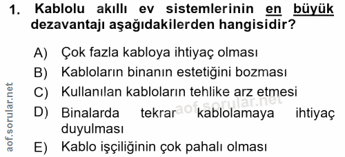 1. soru: Kablolu akıllı ev sistemlerinin en büyük dezavantajı aşağıdakilerden hangisidir? A) Çok fazla kabloya ihtiyaç olması…