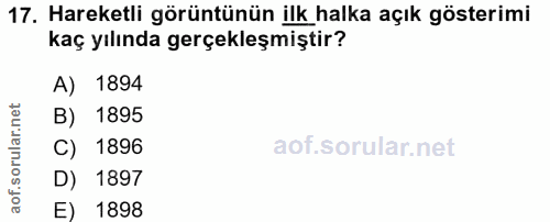 17. soru: Hareketli görüntünün ilk halka açık gösterimi kaç yılında gerçekleşmiştir? A) 1894 B) 1895 C) 1896 D) 1897 E) 1898