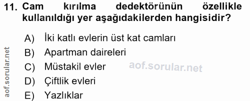 11. soru: Cam kırılma dedektörünün özellikle kullanıldığı yer aşağıdakilerden hangisidir? A) İki katlı evlerin üst kat camları…