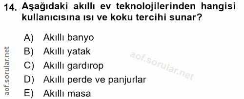 14. soru: Aşağıdaki akıllı ev teknolojilerinden hangisi kullanıcısına ısı ve koku tercihi sunar? A) Akıllı banyo B) Akıllı yata…