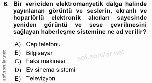 6. soru: Bir vericiden elektromanyetik dalga halinde yayınlanan görüntü ve seslerin, ekranlı ve hoparlörlü elektronik alıcılar…