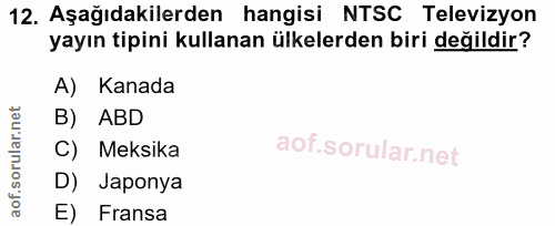 12. soru: Aşağıdakilerden hangisi NTSC Televizyon yayın tipini kullanan ülkelerden biri değildir? A) Kanada B) ABD C) Meksika D…