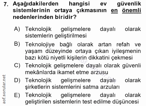 7. soru: Aşağıdakilerden hangisi ev güvenlik sistemlerinin ortaya çıkmasının en önemli nedenlerinden biridir? A) Teknolojik ge…