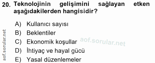 20. soru: Teknolojinin gelişimini sağlayan etken aşağıdakilerden hangisidir? A) Kullanıcı sayısı B) Beklentiler C) Ekonomik koş…